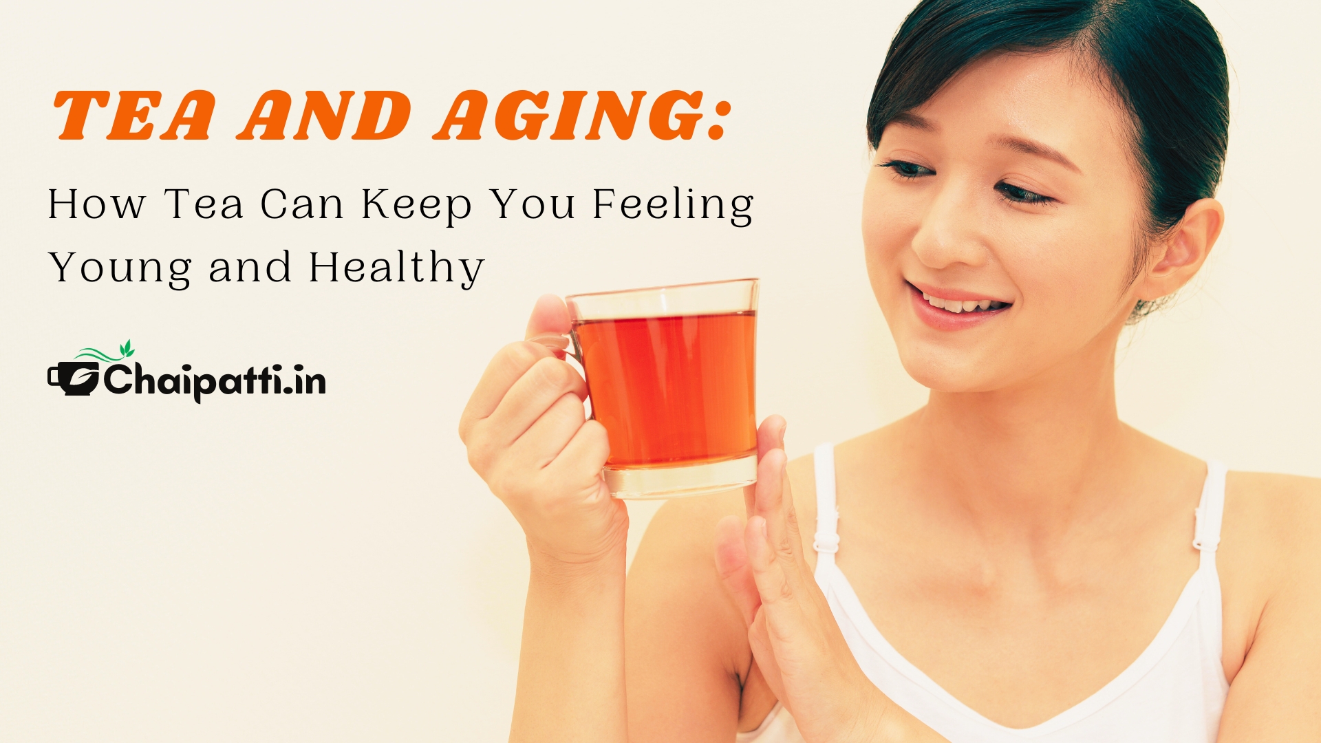 Tea and Aging: How Tea Can Keep You Feeling Young and Healthy