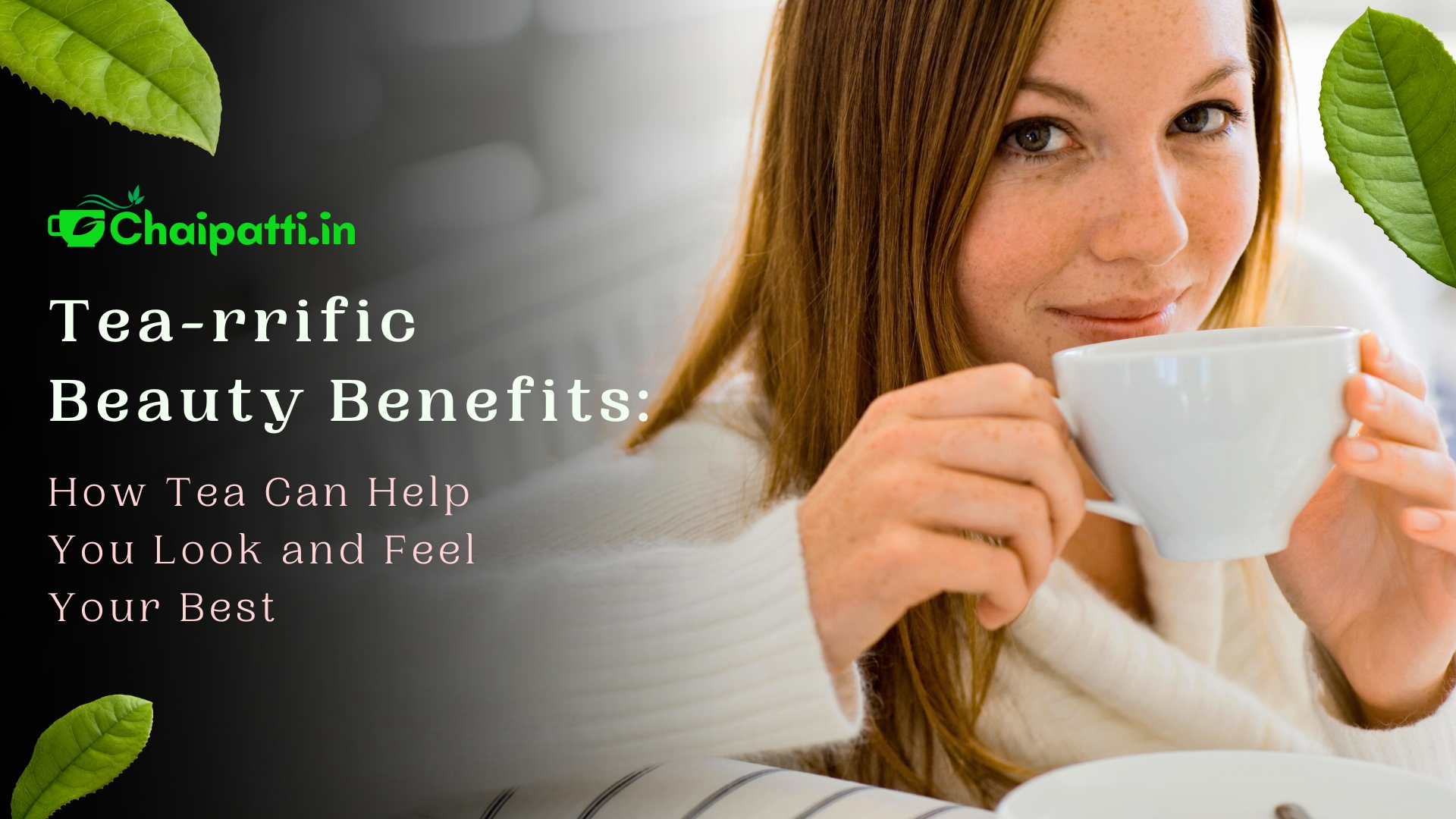 Tea-rrific Beauty Benefits: How Tea Can Help You Look and Feel Your Best