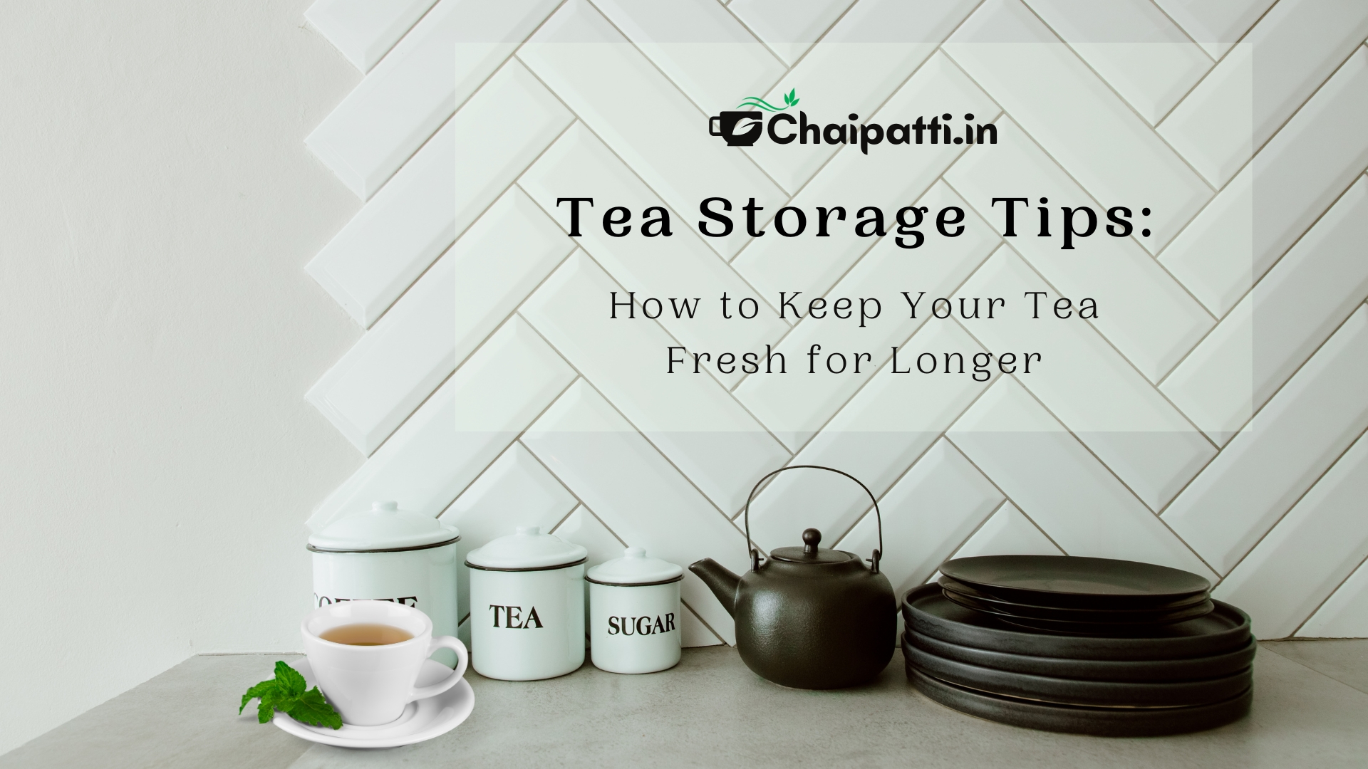 Tea Storage Tips: How to Keep Your Tea Fresh for Longer