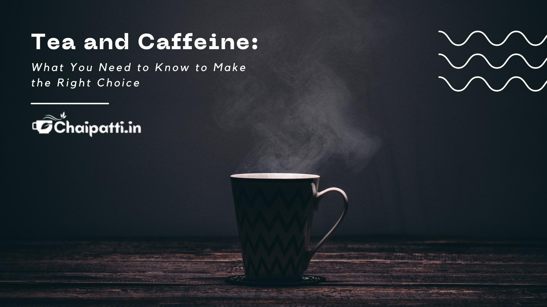 Tea and Caffeine: What You Need to Know to Make the Right Choice