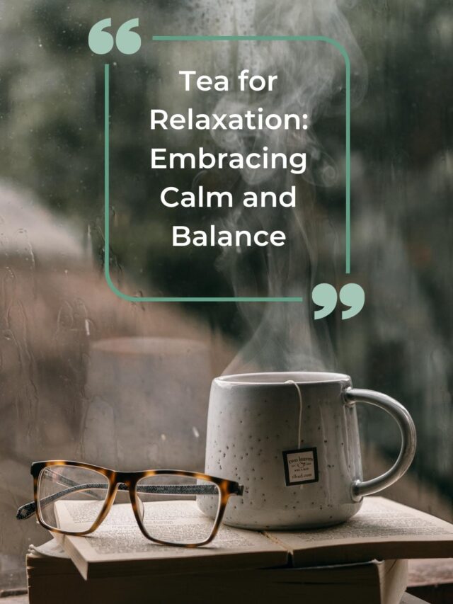 Tea for Relaxation: Embracing Calm and Balance